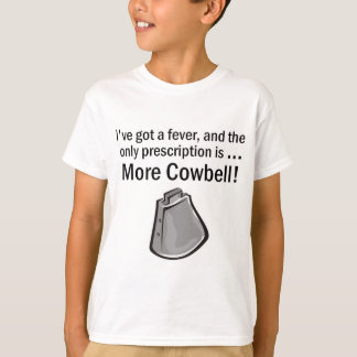 I Gotta have More Cowbell T-Shirt