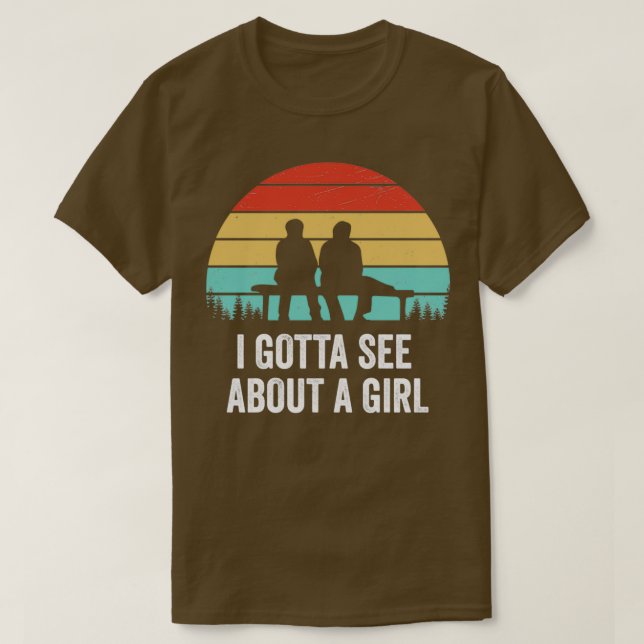 I Gotta See About A Girl Quote T-Shirt (Design Front)