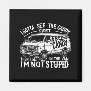 I Gotta See The Candy First. I'm Not Stud Hallowee Magnet