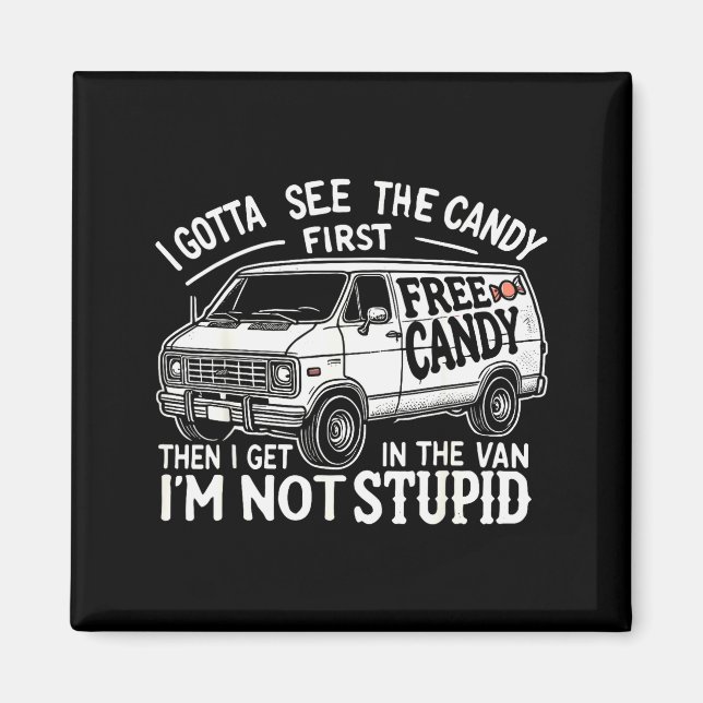 I Gotta See The Candy First. I'm Not Stud Hallowee Magnet (Front)