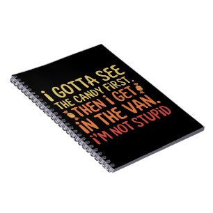 I Gotta See The Candy First I'm Not Stupid Creepy Notebook