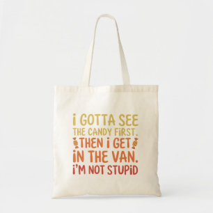 I Gotta See The Candy First I'm Not Stupid Creepy Tote Bag