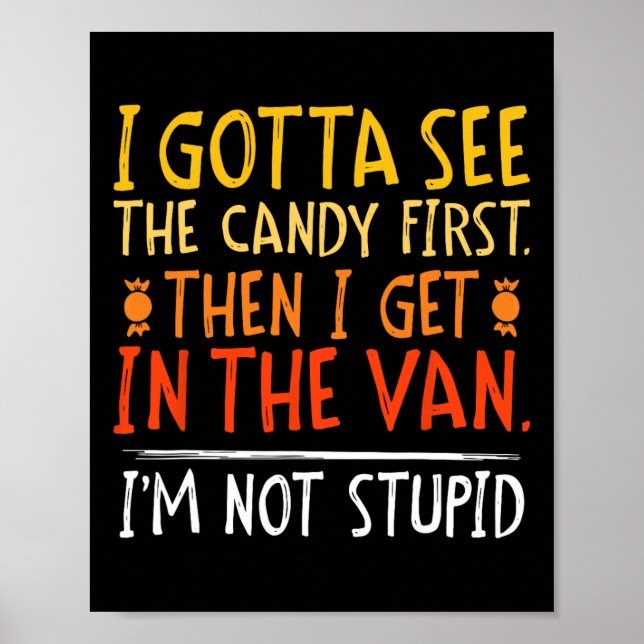 I Gotta See The Candy First I'm Not Stupid Funny G Poster (Front)