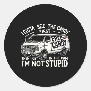 I Gotta See The Candy First. I'm Not Stupid Hallow Classic Round Sticker