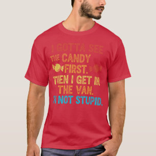 I Gotta See The Candy First Sarcastic Halloween Co T-Shirt