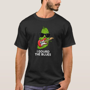 I Gourd The Blues Funny Veggie Pun Dark BG T-Shirt