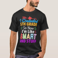 I Graduated 5th Grade So Now I'm Smart And Stuff G