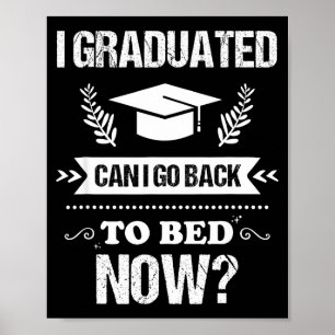 I graduated can i go back to bed funny graduation poster
