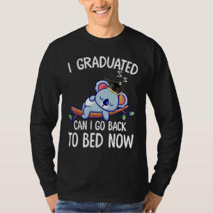 I Graduated Can I Go Back To Bed Now 2 T-Shirt