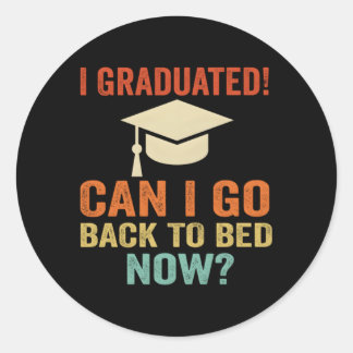 I Graduated Can I Go Back To Bed Now Classic Round Sticker