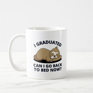 I Graduated Can I Go Back to Bed Now Coffee Mug