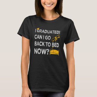 I Graduated Can I Go Back To Bed Now Cool Graduat T-Shirt