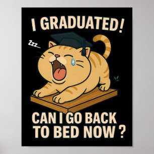 I Graduated Can I Go Back To Bed Now Funny Cat Gra Poster