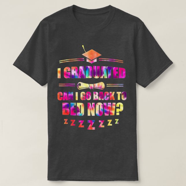 I Graduated Can I Go Back To Bed Now Funny School  T-Shirt (Design Front)
