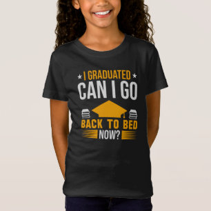 I Graduated Can I Go Back To Bed Now Girls' T-Shirt