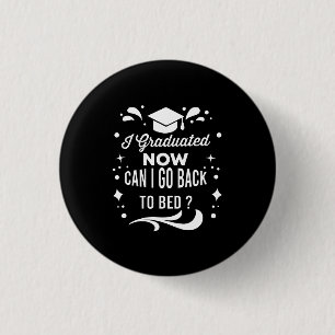 I Graduated Can I Go Back To Bed Now Graduation 3 Cm Round Badge