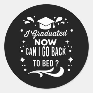 I Graduated Can I Go Back To Bed Now Graduation Classic Round Sticker