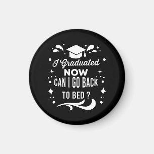 I Graduated Can I Go Back To Bed Now Graduation Magnet