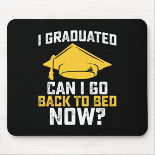 I Graduated Can I Go Back To Bed Now Graduation Mouse Pad