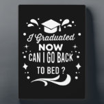 I Graduated Can I Go Back To Bed Now Graduation Plaque<br><div class="desc">I Graduated Can I Go Back To Bed Now Graduation Gift 
graduated, graduate, college, funny, university, education, degree, senior, high, school, student, cute, quote, class, professor, grad, teacher, birthday, graduation, party, gifts</div>