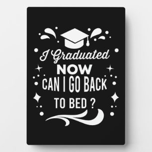 I Graduated Can I Go Back To Bed Now Graduation Plaque