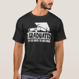 I Graduated Can I Go Back To Bed Now  Graduation T-Shirt