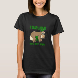 I Graduated Can I Go Back To Bed Now   Green T-Shirt