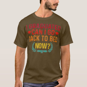 I Graduated Can I Go Back To Bed Now Him Her Cool  T-Shirt