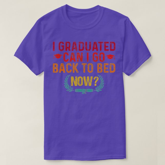 I Graduated Can I Go Back To Bed Now Him Her Cool  T-Shirt (Design Front)