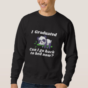I Graduated Can I Go Back to Bed Now I Funny panda Sweatshirt