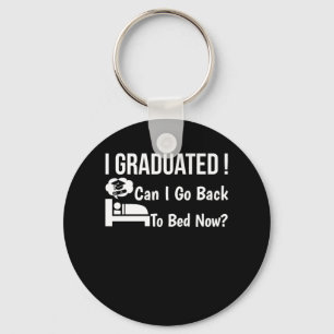 I Graduated Can I Go Back To Bed Now Key Ring