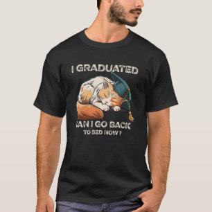 I Graduated Can I Go Back To Bed Now Lazy Cat Grad T-Shirt