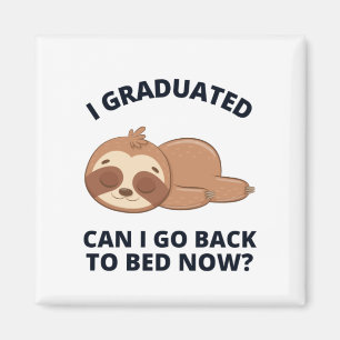 I Graduated Can I Go Back to Bed Now Magnet