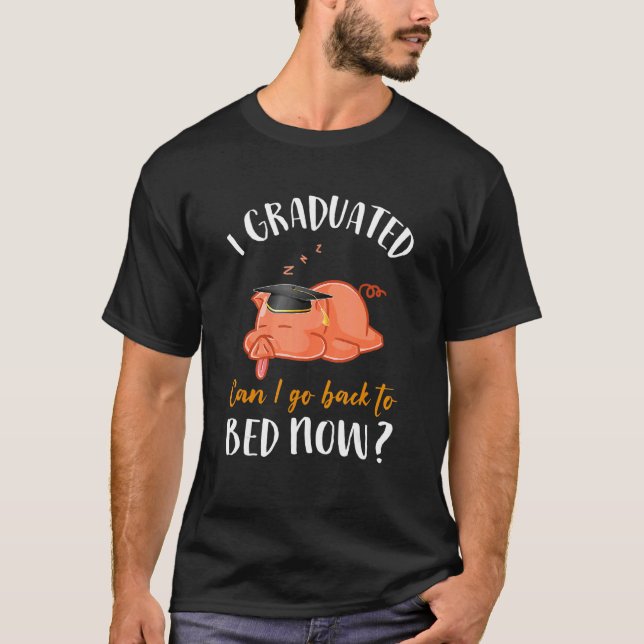 I Graduated Can I Go Back To Bed Now Pig T-Shirt (Front)