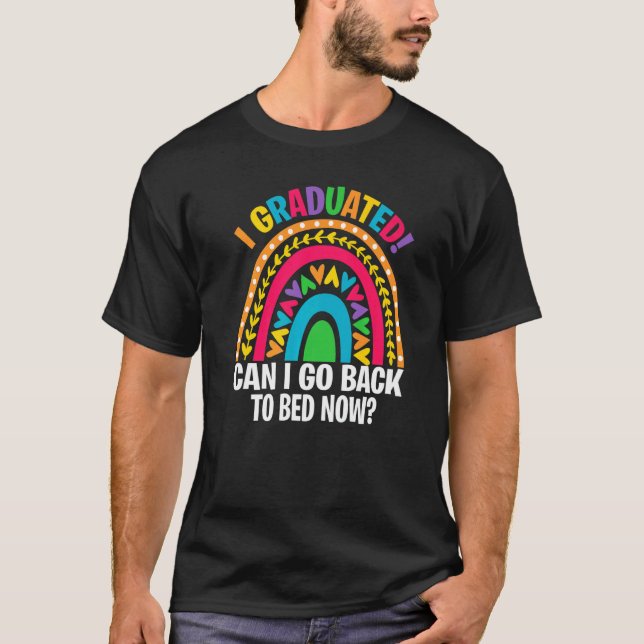 I Graduated Can I Go Back To Bed Now Rainbow Stude T-Shirt (Front)