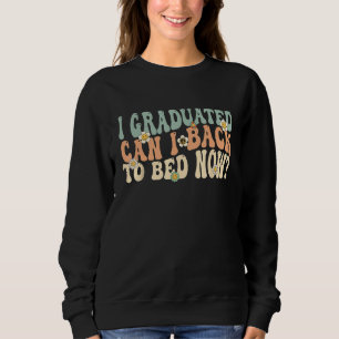 I Graduated Can i Go Back To Bed Now Retro Groovy  Sweatshirt
