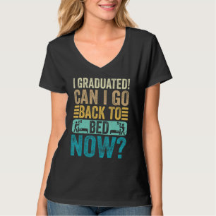 I Graduated Can I Go Back To Bed Now School  Gradu T-Shirt