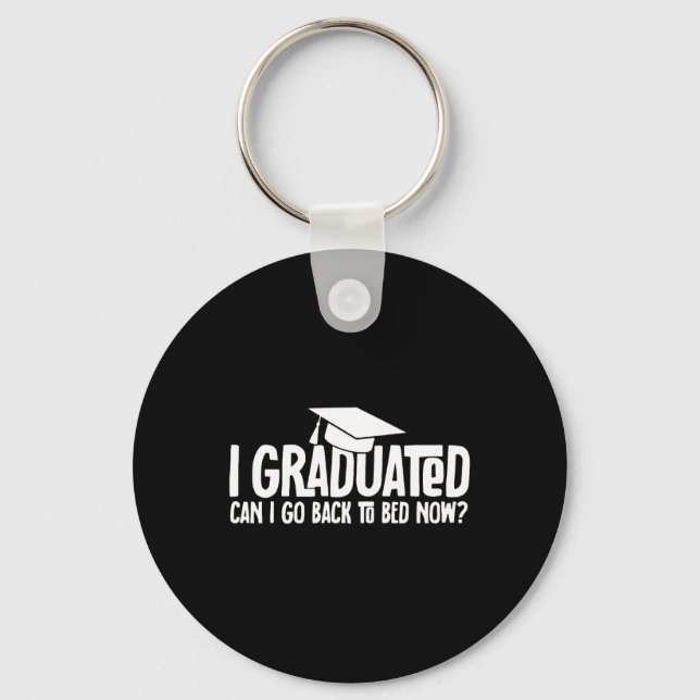 I Graduated Can I Go Back to Bed Now School Gradua Key Ring (Front)