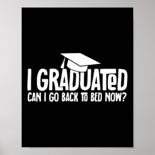 I Graduated Can I Go Back to Bed Now School Gradua Poster