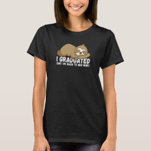 I Graduated Can I Go Back To Bed Now Senior Grad T-Shirt
