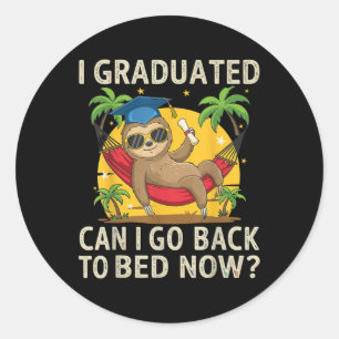 I Graduated Can I Go Back To Bed Now Senior Year C Classic Round Sticker