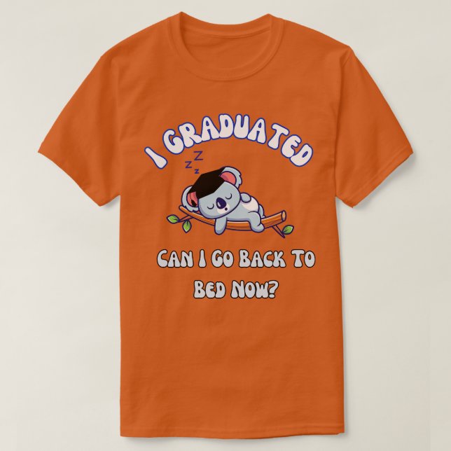 I Graduated Can I Go Back To Bed Now Sleeping Koal T-Shirt (Design Front)