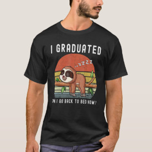 I Graduated Can I Go Back To Bed Now   Sloth Gradu T-Shirt
