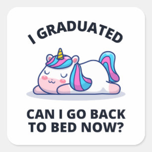 I Graduated Can I Go Back to Bed Now Square Sticker