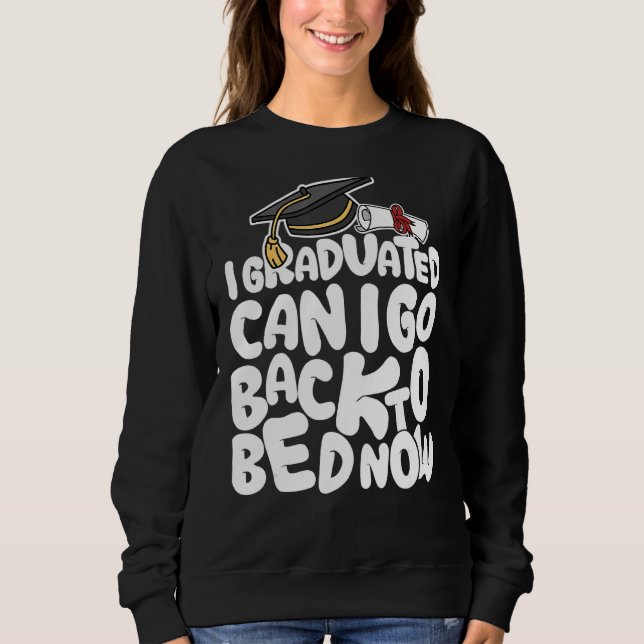 I Graduated Can I Go Back To Bed Now Sweatshirt (Front)