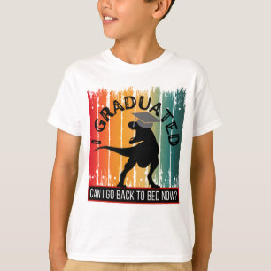 I GRADUATED CAN I GO BACK TO BED NOW? T-Shirt