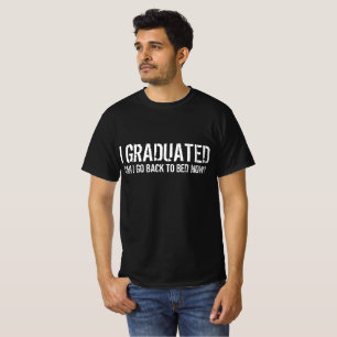 i graduated can i go back to bed now? T-Shirt