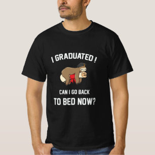 I Graduated Can I Go Back To Bed Now T-Shirt