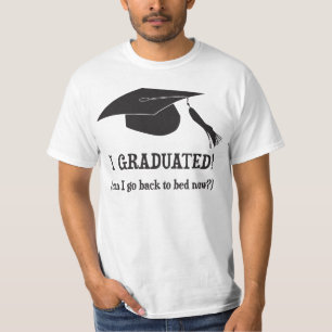I Graduated!  Can I go back to bed now? T-Shirt