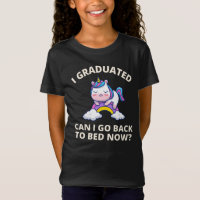 I Graduated Can I Go Back to Bed Now T-Shirt